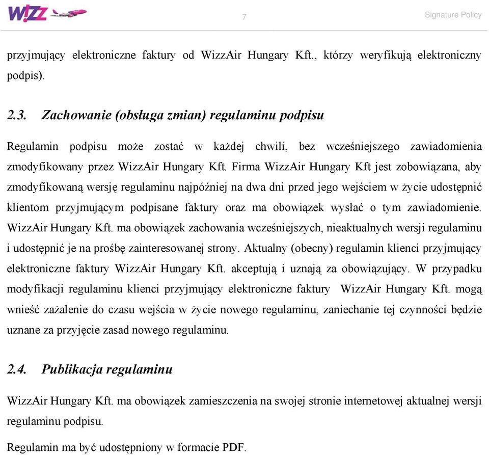 Firma WizzAir Hungary Kft jest zobowiązana, aby zmodyfikowaną wersję regulaminu najpóźniej na dwa dni przed jego wejściem w życie udostępnić klientom przyjmującym podpisane faktury oraz ma obowiązek
