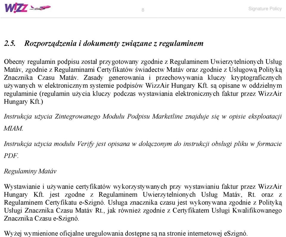 oraz zgodnie z Usługową Polityką Znacznika Czasu Matáv. Zasady generowania i przechowywania kluczy kryptograficznych używanych w elektronicznym systemie podpisów WizzAir Hungary Kft.