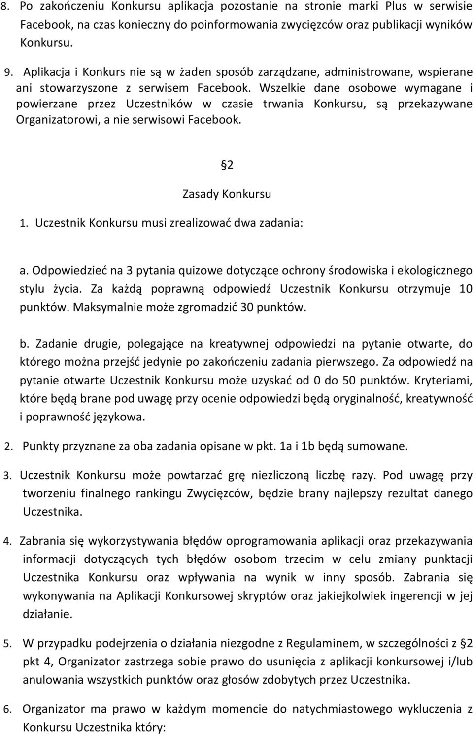 Wszelkie dane osobowe wymagane i powierzane przez Uczestników w czasie trwania Konkursu, są przekazywane Organizatorowi, a nie serwisowi Facebook. 2 Zasady Konkursu 1.