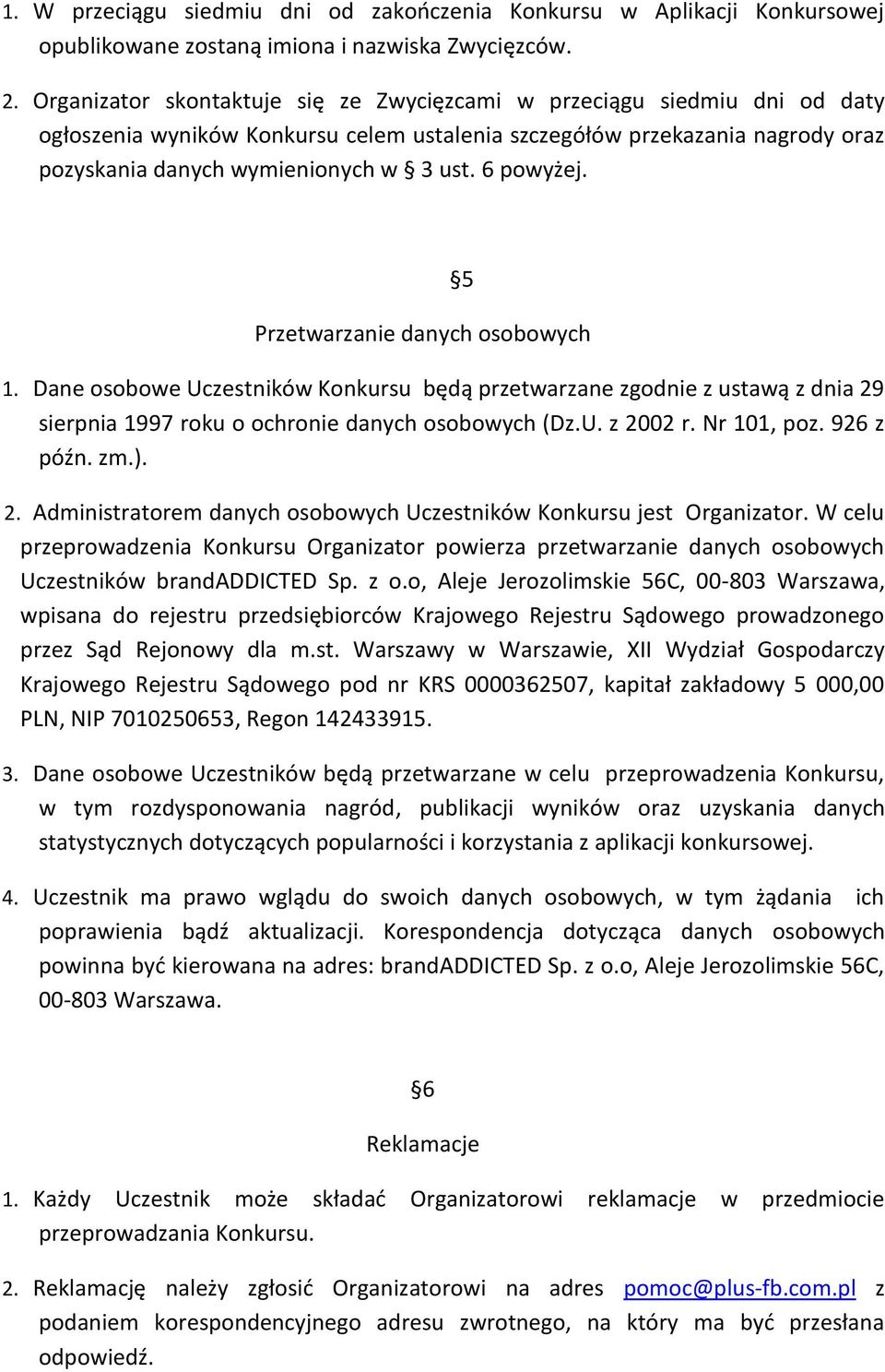 6 powyżej. 5 Przetwarzanie danych osobowych 1. Dane osobowe Uczestników Konkursu będą przetwarzane zgodnie z ustawą z dnia 29 sierpnia 1997 roku o ochronie danych osobowych (Dz.U. z 2002 r.