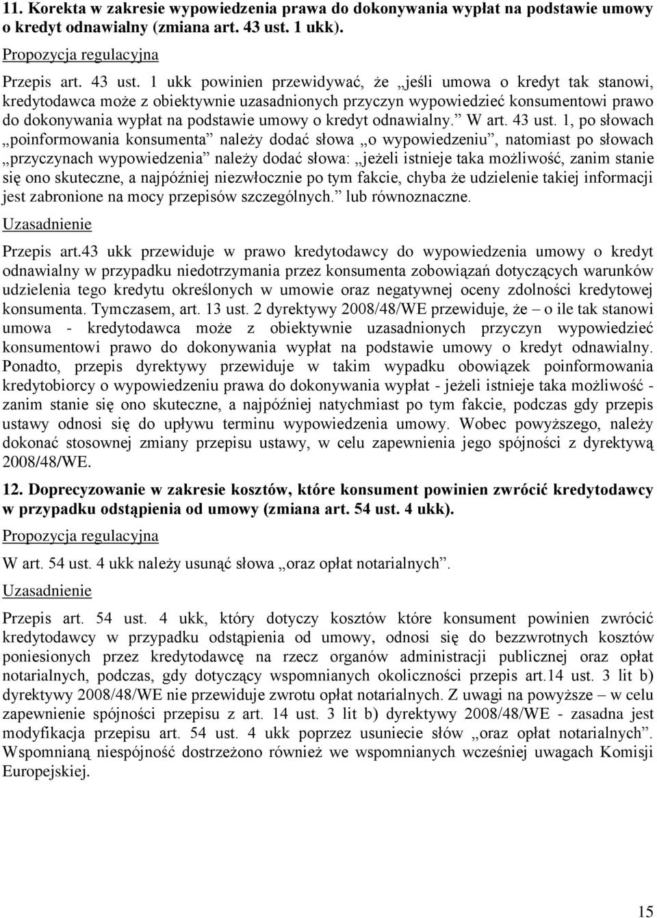 1 ukk powinien przewidywać, że jeśli umowa o kredyt tak stanowi, kredytodawca może z obiektywnie uzasadnionych przyczyn wypowiedzieć konsumentowi prawo do dokonywania wypłat na podstawie umowy o