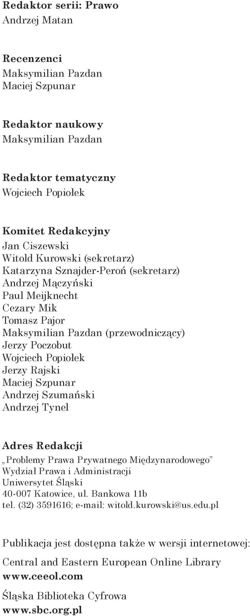 Rajski Maciej Szpunar Andrzej Szumański Andrzej Tynel Adres Redakcji Problemy Prawa Prywatnego Międzynarodowego Wydział Prawa i Administracji Uniwersytet Śląski 40 007 Katowice, ul.