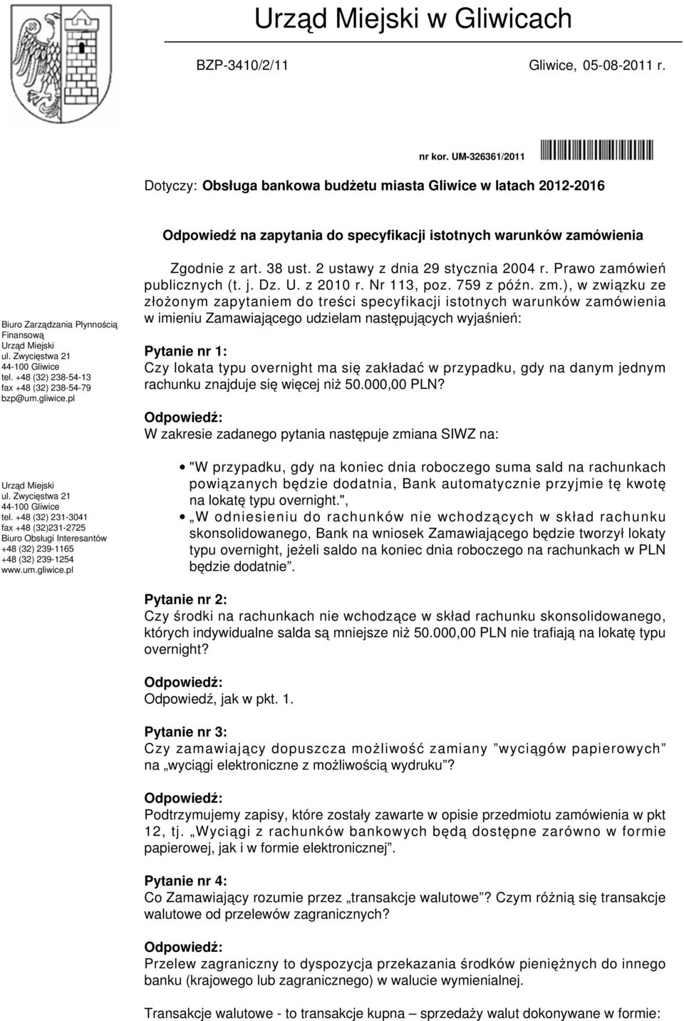 Miejski ul. Zwycięstwa 21 44-100 Gliwice tel. +48 (32) 238-54-13 fax +48 (32) 238-54-79 bzp@um.gliwice.pl Zgodnie z art. 38 ust. 2 ustawy z dnia 29 stycznia 2004 r. Prawo zamówień publicznych (t. j.