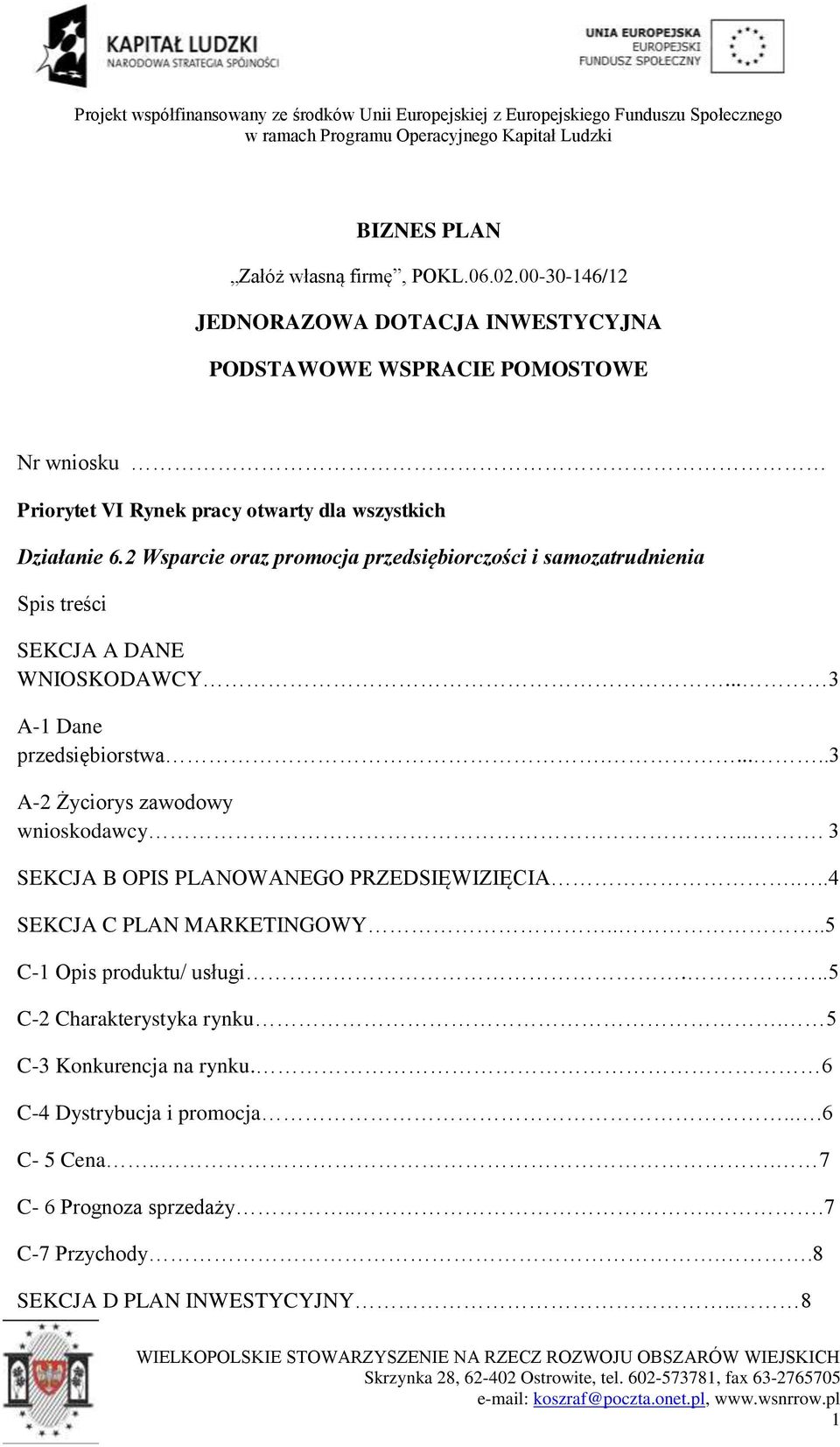 2 Wsparcie oraz promocja przedsiębiorczości i samozatrudnienia Spis treści SEKCJA A DANE WNIOSKODAWCY... 3 A-1 Dane przedsiębiorstwa.