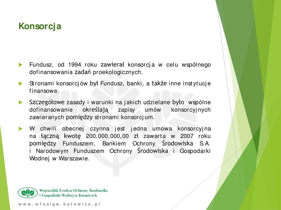 Szczegółowe zasady i warunki na jakich udzielane było wspólne dofinansowanie określają zapisy umów konsorcyjnych zawieranych pomiędzy stronami