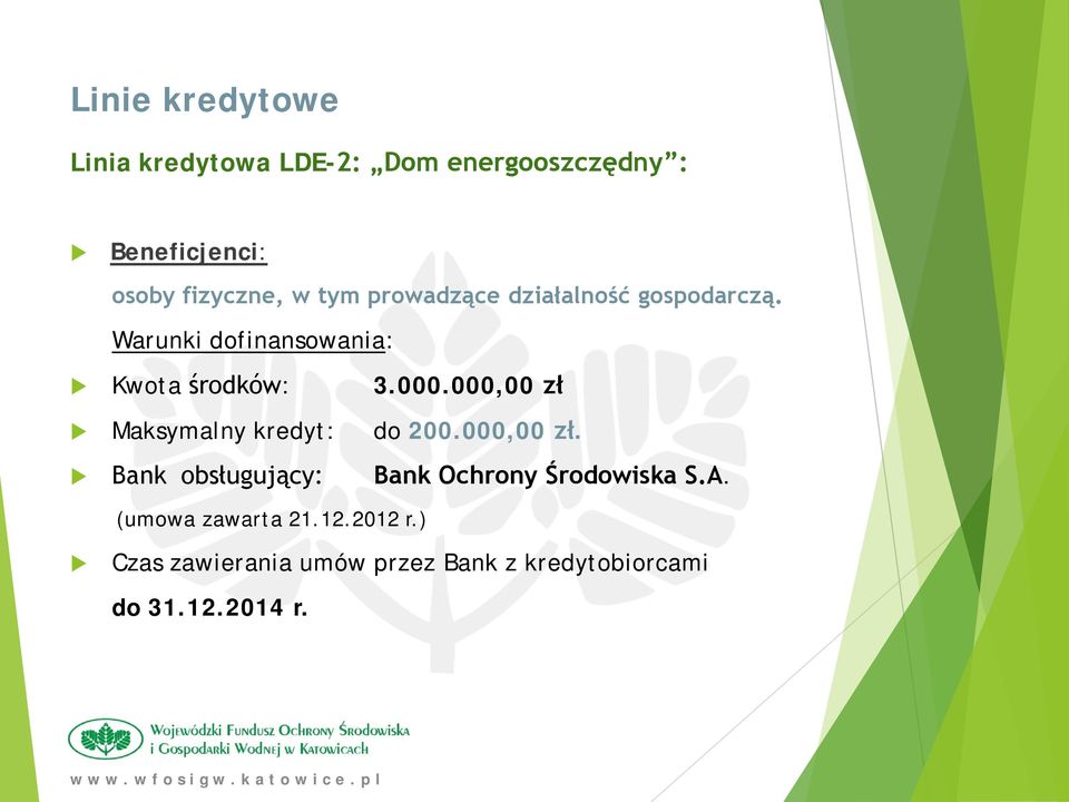 000,00 zł Maksymalny kredyt: do 200.000,00 zł. Bank obsługujący: Bank Ochrony Środowiska S.