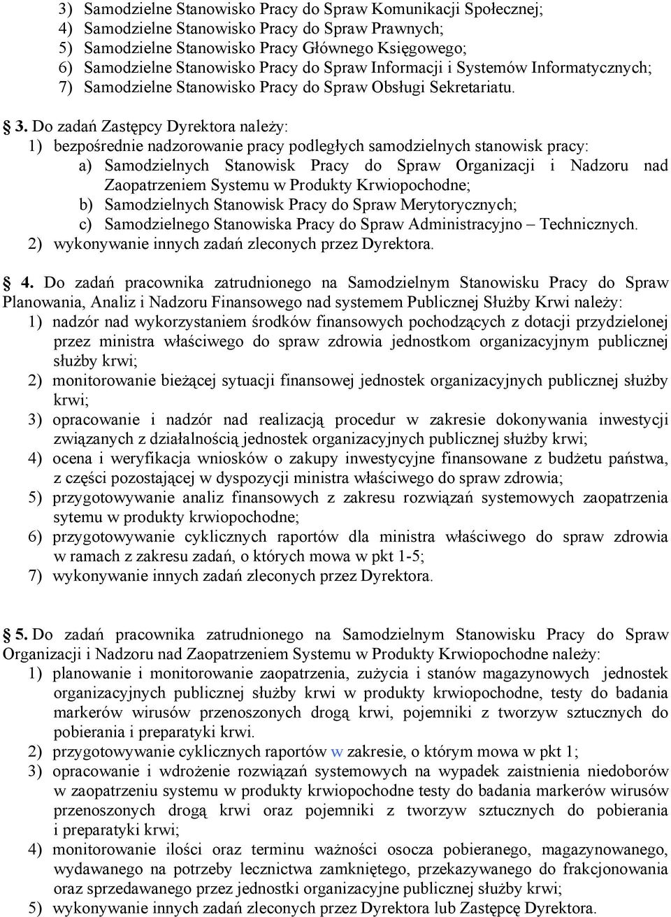 Do zadań Zastępcy Dyrektora należy: 1) bezpośrednie nadzorowanie pracy podległych samodzielnych stanowisk pracy: a) Samodzielnych Stanowisk Pracy do Spraw Organizacji i Nadzoru nad Zaopatrzeniem