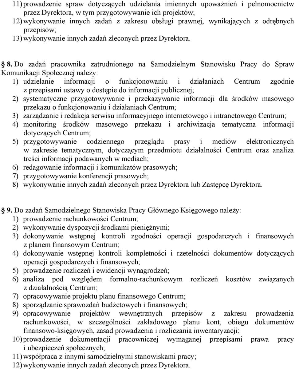 Do zadań pracownika zatrudnionego na Samodzielnym Stanowisku Pracy do Spraw Komunikacji Społecznej należy: 1) udzielanie informacji o funkcjonowaniu i działaniach Centrum zgodnie z przepisami ustawy