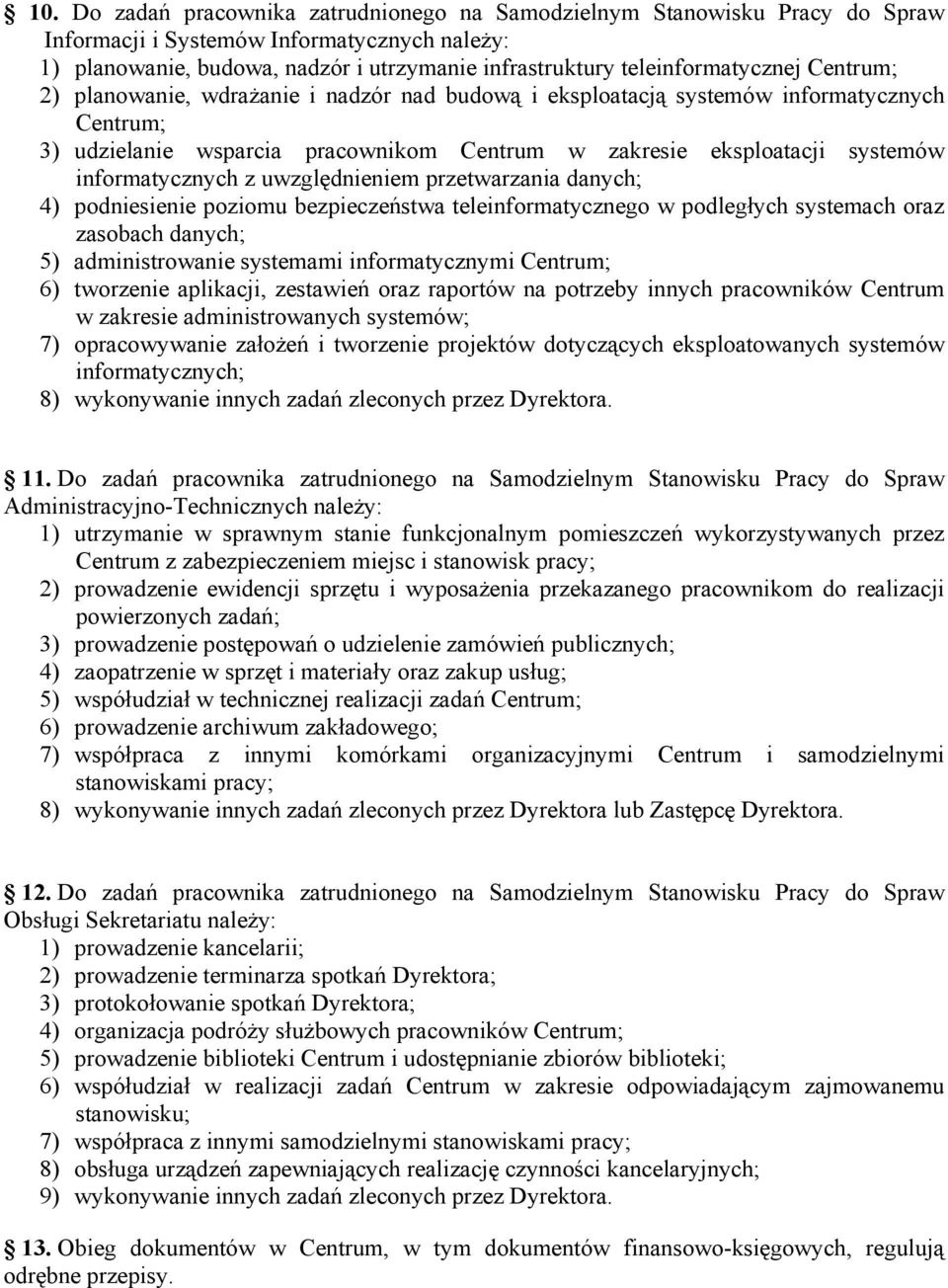 informatycznych z uwzględnieniem przetwarzania danych; 4) podniesienie poziomu bezpieczeństwa teleinformatycznego w podległych systemach oraz zasobach danych; 5) administrowanie systemami