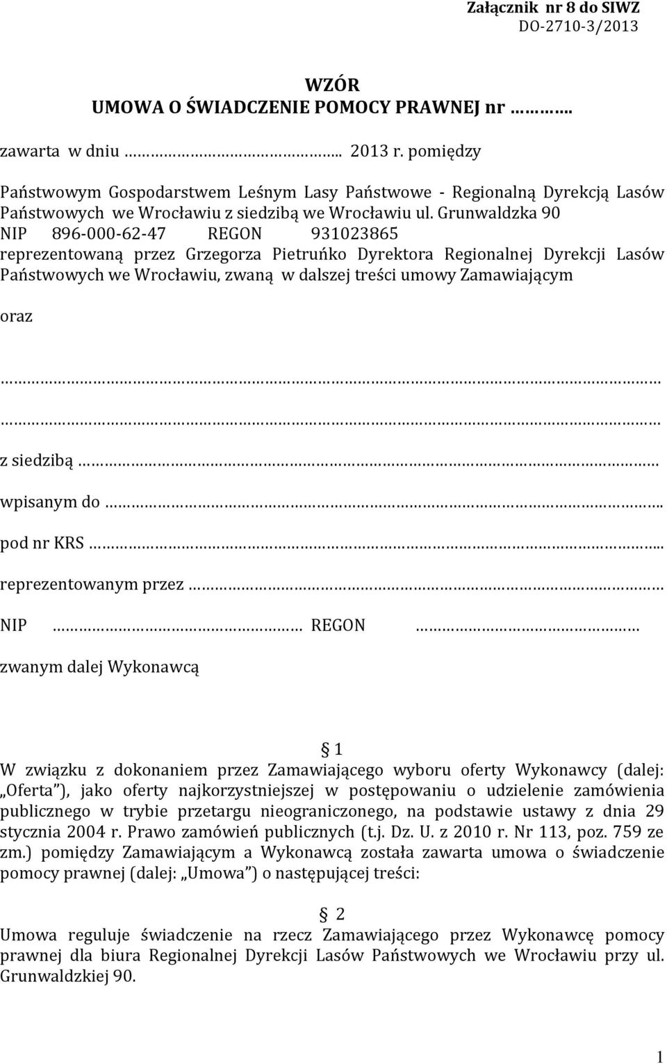 Grunwaldzka 90 NIP 896-000-62-47 REGON 931023865 reprezentowaną przez Grzegorza Pietruńko Dyrektora Regionalnej Dyrekcji Lasów Państwowych we Wrocławiu, zwaną w dalszej treści umowy Zamawiającym oraz