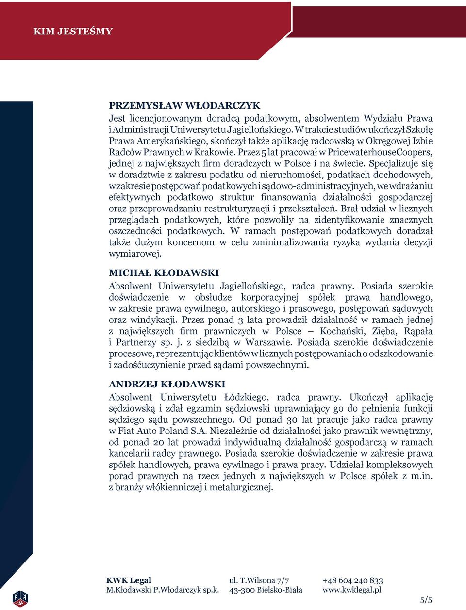 Przez 5 lat pracował w PricewaterhouseCoopers, jednej z największych firm doradczych w Polsce i na świecie.