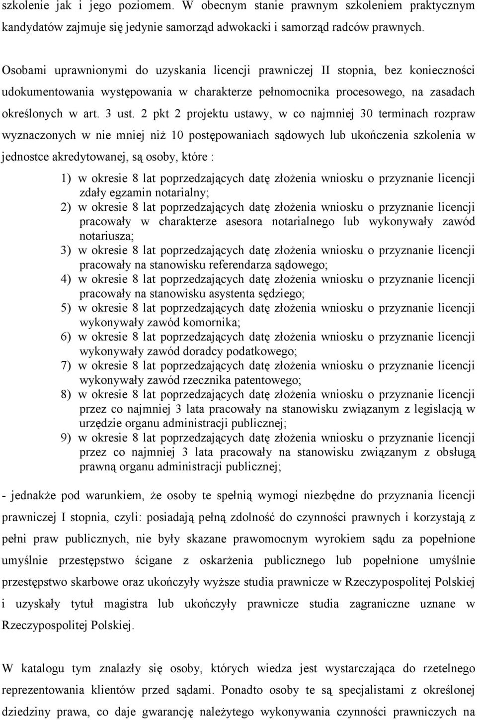 2 pkt 2 projektu ustawy, w co najmniej 30 terminach rozpraw wyznaczonych w nie mniej niż 10 postępowaniach sądowych lub ukończenia szkolenia w jednostce akredytowanej, są osoby, które : 1) w okresie