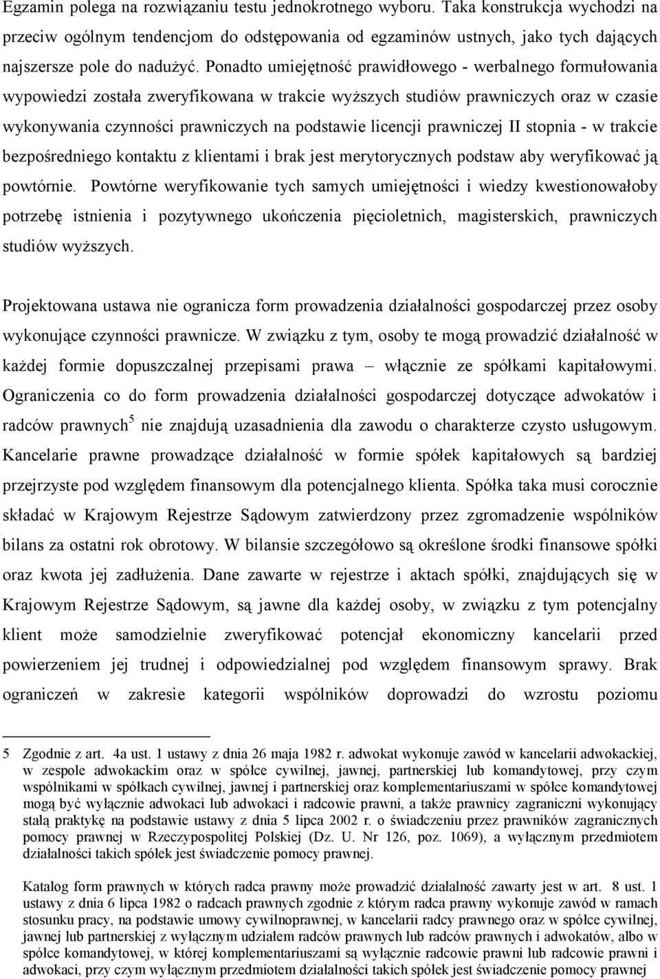 licencji prawniczej II stopnia - w trakcie bezpośredniego kontaktu z klientami i brak jest merytorycznych podstaw aby weryfikować ją powtórnie.