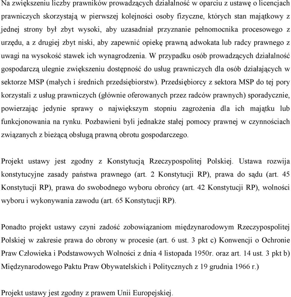 W przypadku osób prowadzących działalność gospodarczą ulegnie zwiększeniu dostępność do usług prawniczych dla osób działających w sektorze MSP (małych i średnich przedsiębiorstw).