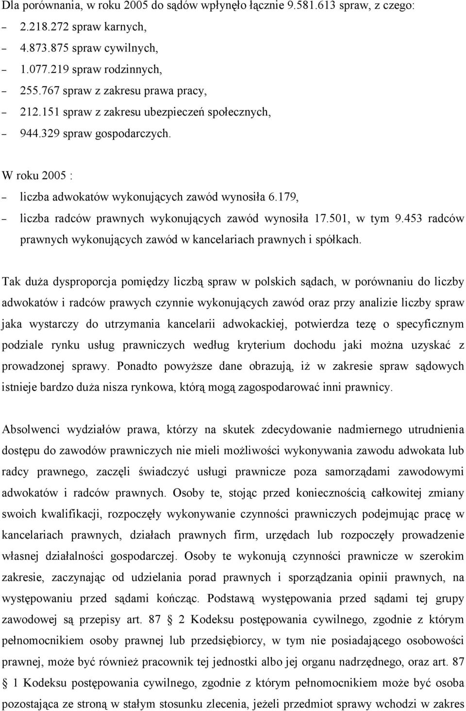 179, liczba radców prawnych wykonujących zawód wynosiła 17.501, w tym 9.453 radców prawnych wykonujących zawód w kancelariach prawnych i spółkach.