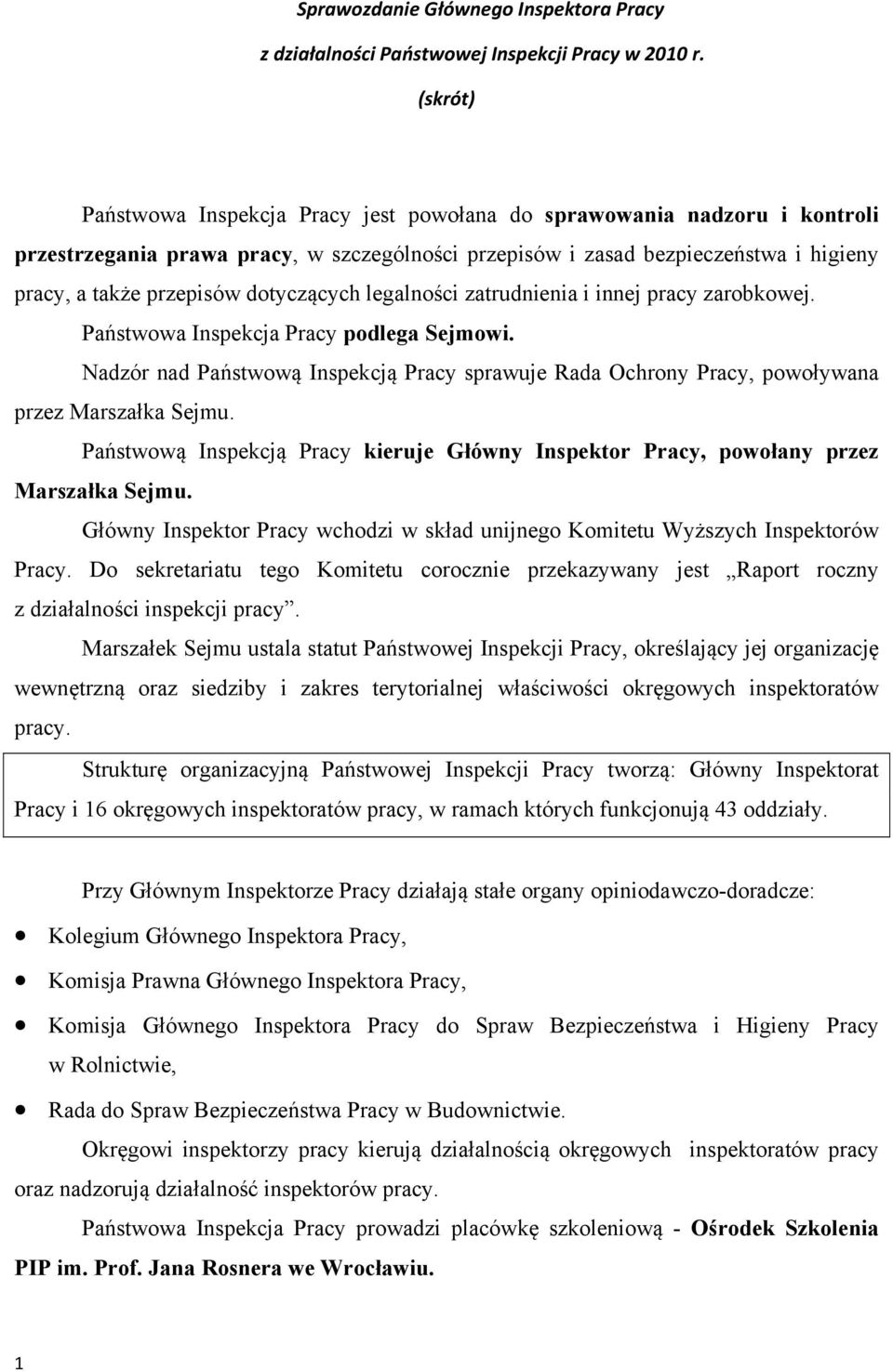 dotyczących legalności zatrudnienia i innej pracy zarobkowej. Państwowa Inspekcja Pracy podlega Sejmowi.