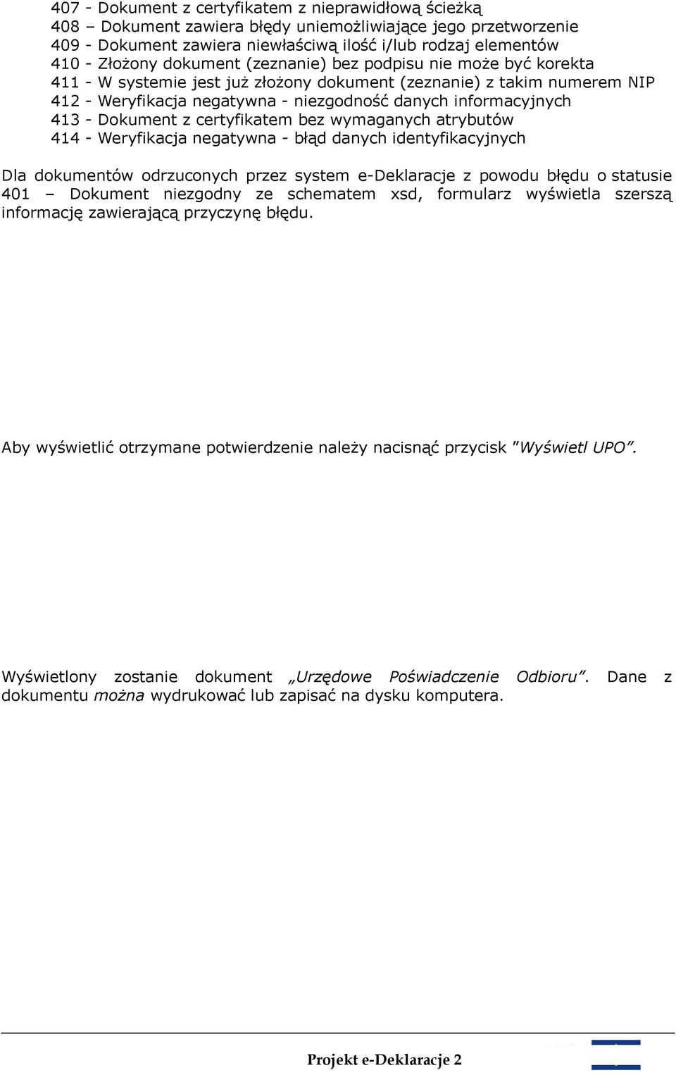 Dokument z certyfikatem bez wymaganych atrybutów 414 - Weryfikacja negatywna - błąd danych identyfikacyjnych Dla dokumentów odrzuconych przez system e-deklaracje z powodu błędu o statusie 401