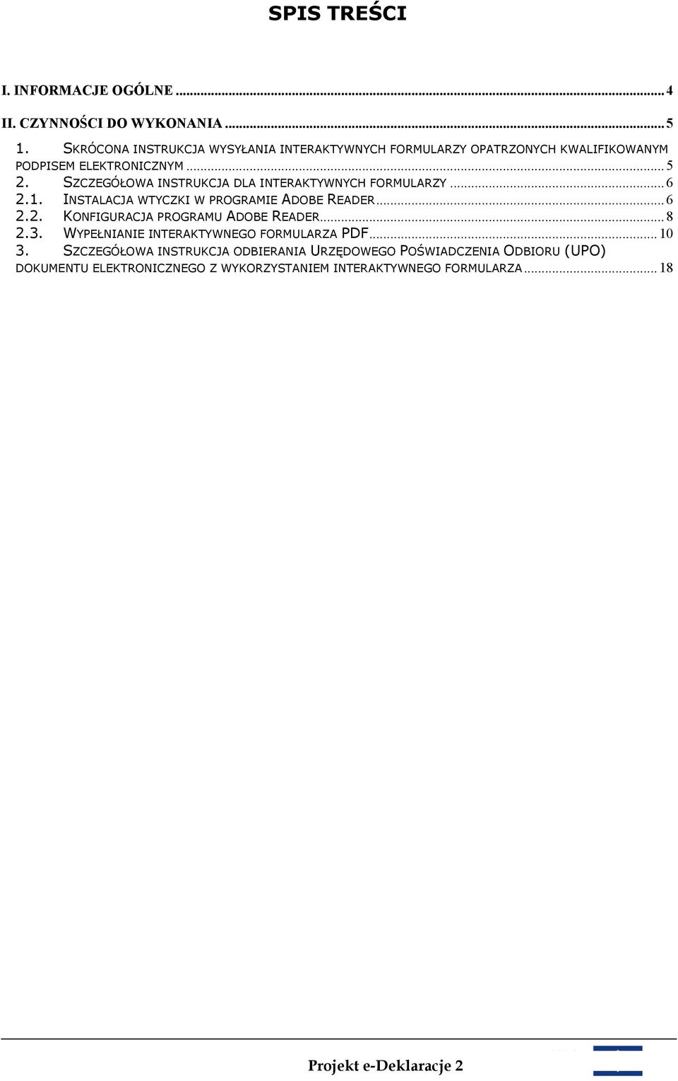 SZCZEGÓŁOWA INSTRUKCJA DLA INTERAKTYWNYCH FORMULARZY... 6 2.1. INSTALACJA WTYCZKI W PROGRAMIE ADOBE READER... 6 2.2. KONFIGURACJA PROGRAMU ADOBE READER.