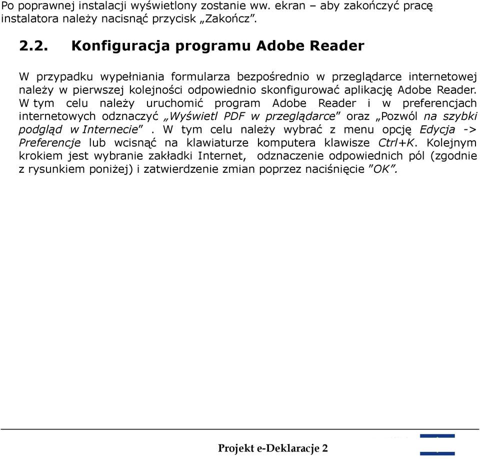 Reader. W tym celu należy uruchomić program Adobe Reader i w preferencjach internetowych odznaczyć Wyświetl PDF w przeglądarce oraz Pozwól na szybki podgląd w Internecie.