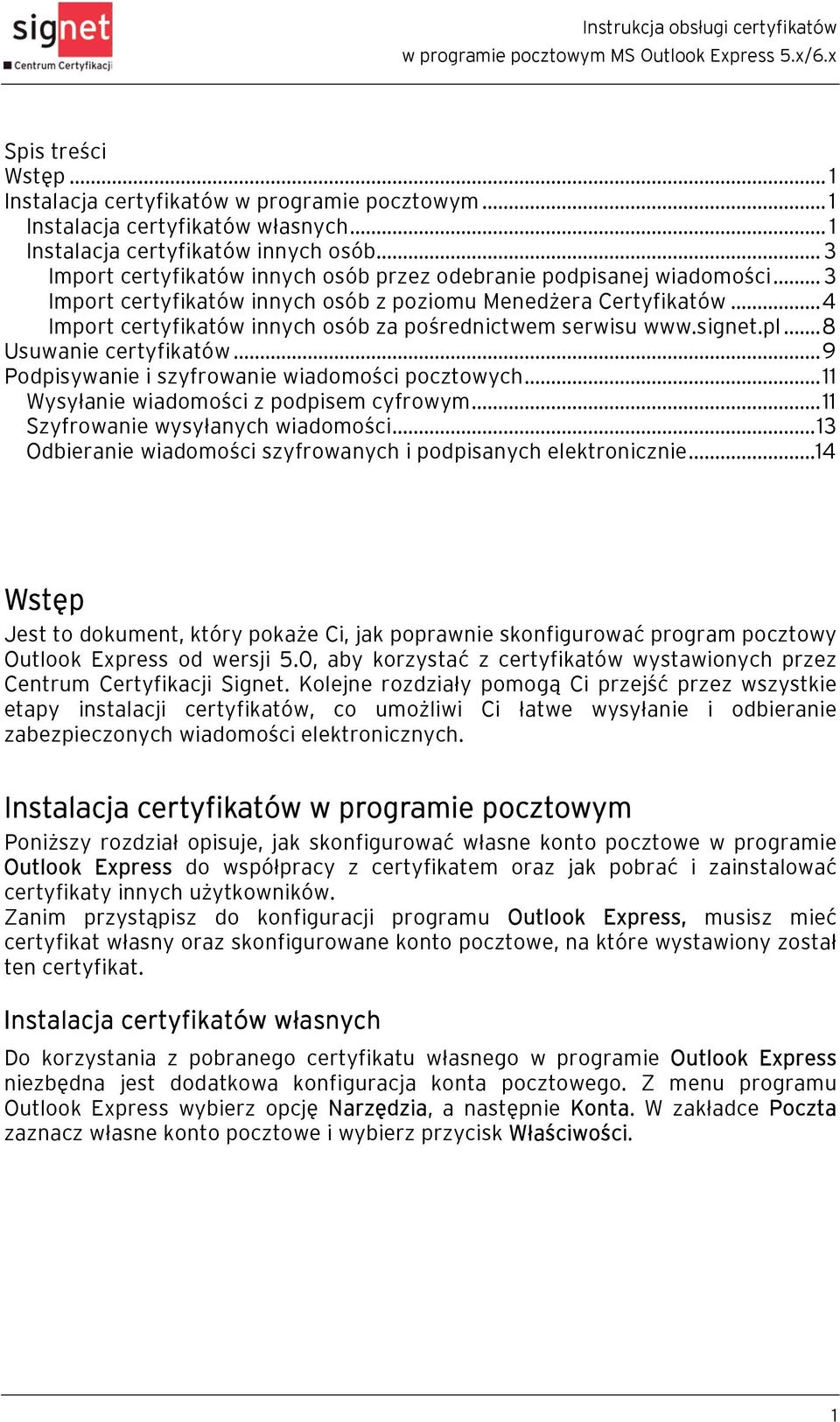 ..4 Import certyfikatów innych osób za pośrednictwem serwisu www.signet.pl...8 Usuwanie certyfikatów...9 Podpisywanie i szyfrowanie wiadomości pocztowych...11 Wysyłanie wiadomości z podpisem cyfrowym.