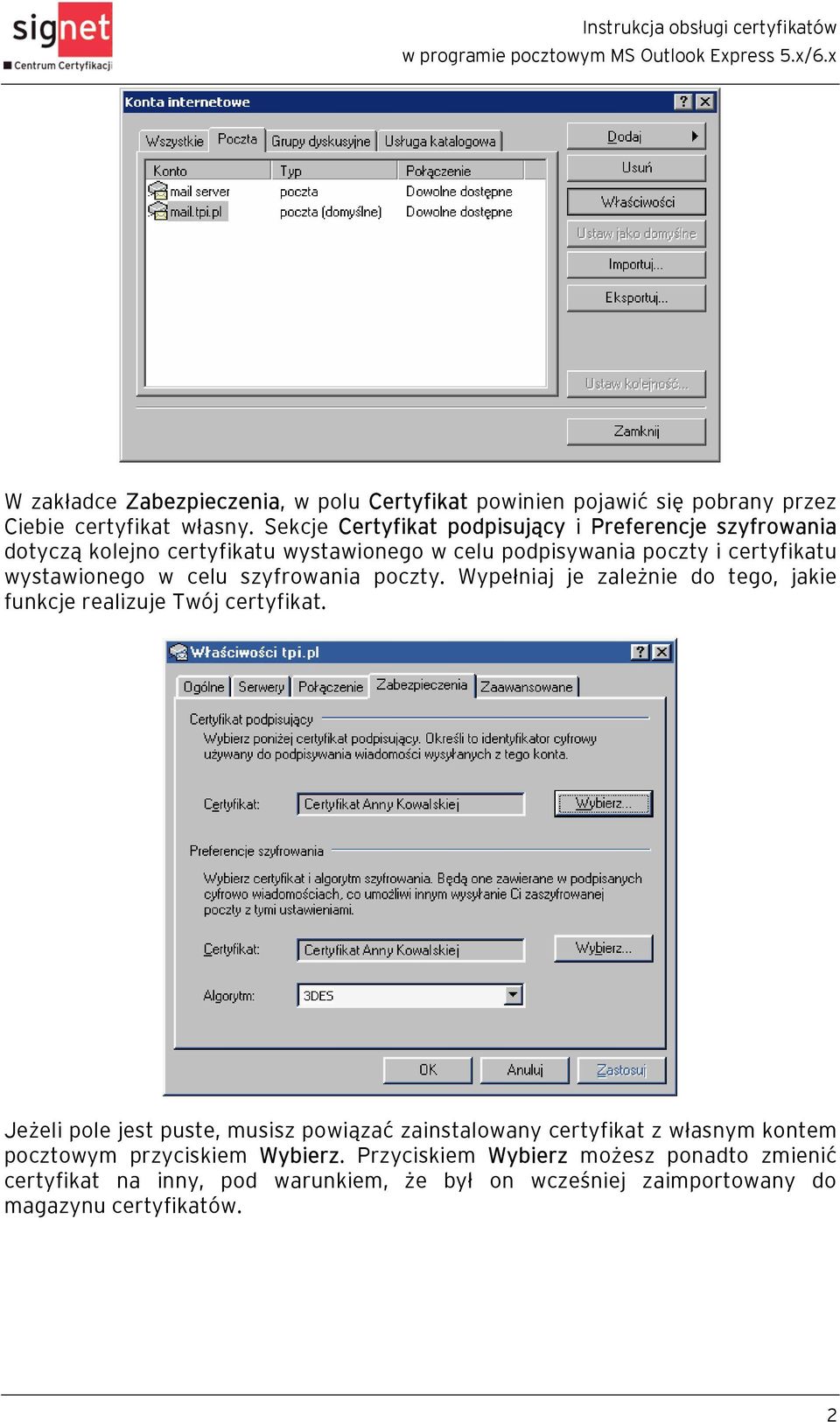 w celu szyfrowania poczty. Wypełniaj je zależnie do tego, jakie funkcje realizuje Twój certyfikat.