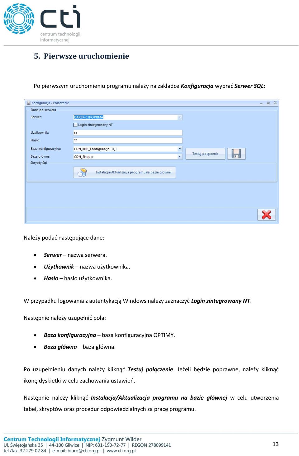 Następnie należy uzupełnić pola: Baza konfiguracyjna baza konfiguracyjna OPTIMY. Baza główna baza główna. Po uzupełnieniu danych należy kliknąć Testuj połączenie.