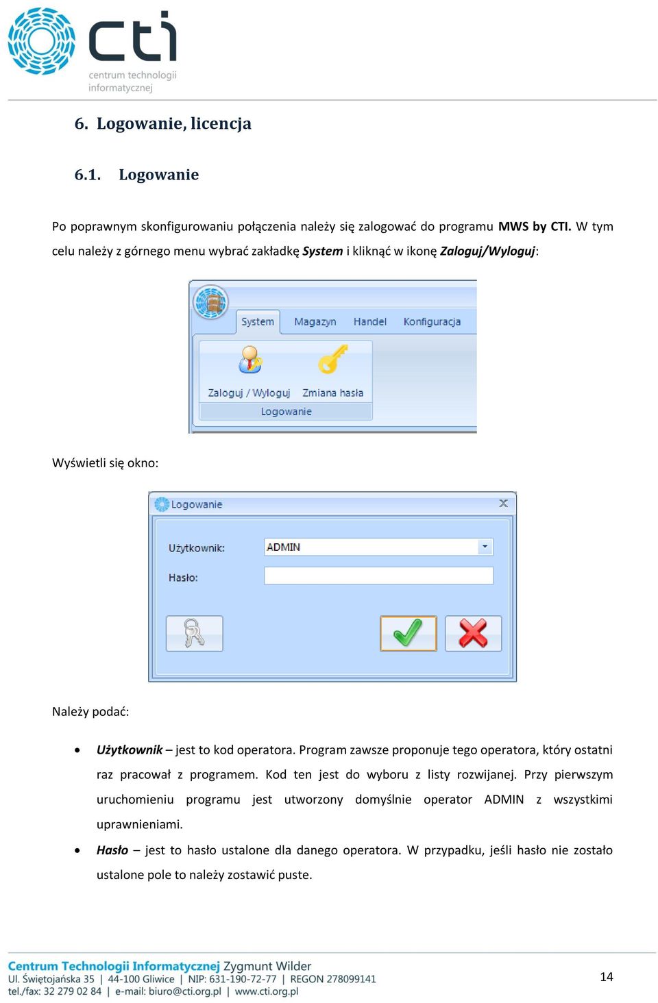 Program zawsze proponuje tego operatora, który ostatni raz pracował z programem. Kod ten jest do wyboru z listy rozwijanej.