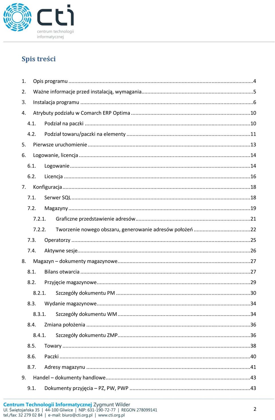 .. 21 7.2.2. Tworzenie nowego obszaru, generowanie adresów położeń... 22 7.3. Operatorzy... 25 7.4. Aktywne sesje... 26 8. Magazyn dokumenty magazynowe... 27 8.1. Bilans otwarcia... 27 8.2. Przyjęcie magazynowe.