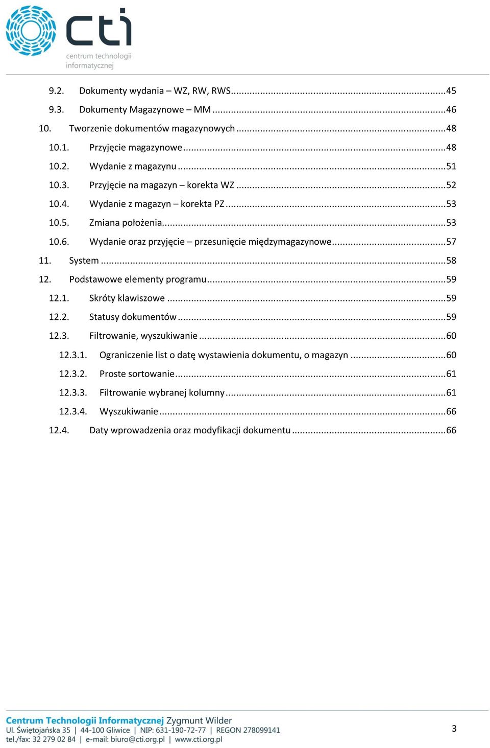 .. 58 12. Podstawowe elementy programu... 59 12.1. Skróty klawiszowe... 59 12.2. Statusy dokumentów... 59 12.3. Filtrowanie, wyszukiwanie... 60 12.3.1. Ograniczenie list o datę wystawienia dokumentu, o magazyn.