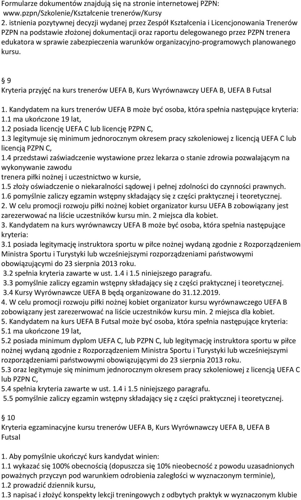 zabezpieczenia warunków organizacyjno-programowych planowanego kursu. 9 Kryteria przyjęć na kurs trenerów UEFA B, Kurs Wyrównawczy UEFA B, UEFA B Futsal 1.