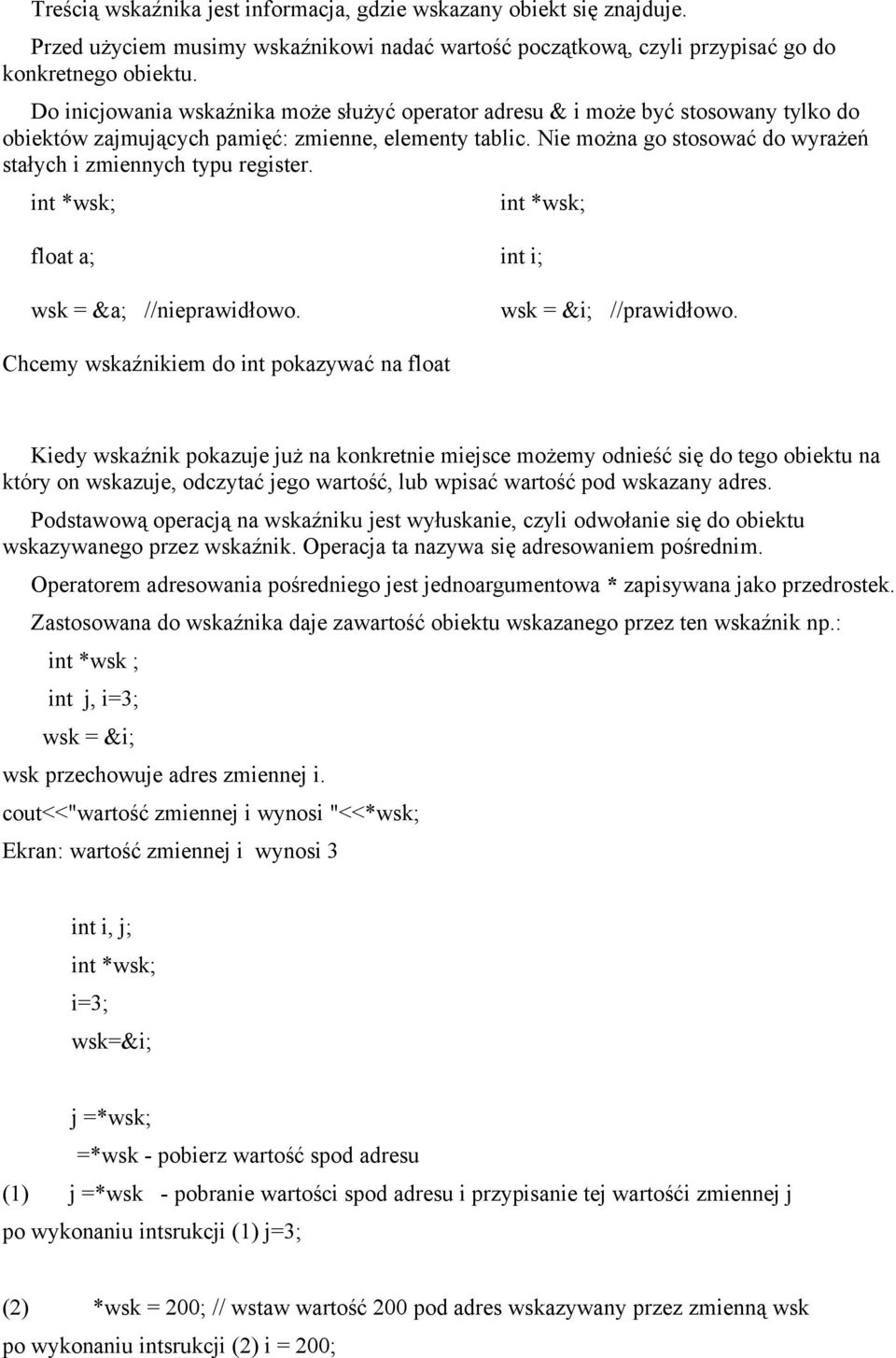 Nie można go stosować do wyrażeń stałych i zmiennych typu register. float a; wsk = &a; //nieprawidłowo. int i; wsk = &i; //prawidłowo.