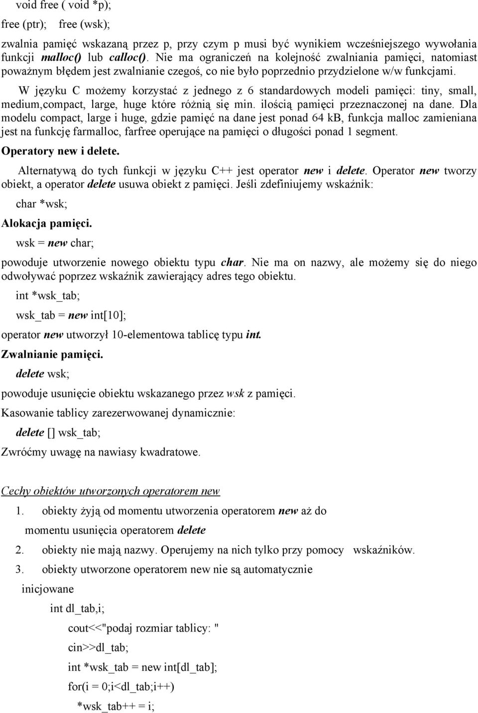 W języku C możemy korzystać z jednego z 6 standardowych modeli pamięci: tiny, small, medium,compact, large, huge które różnią się min. ilością pamięci przeznaczonej na dane.