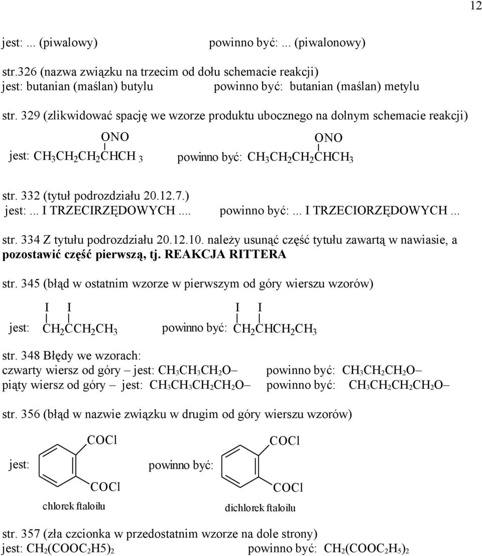 12.10. należy usunąć część tytułu zawartą w nawiasie, a pozostawić część pierwszą, tj. EAKJA ITTEA str. 345 (błąd w ostatnim wzorze w pierwszym od góry wierszu wzorów) I I I I 2 2 3 2 2 3 str.
