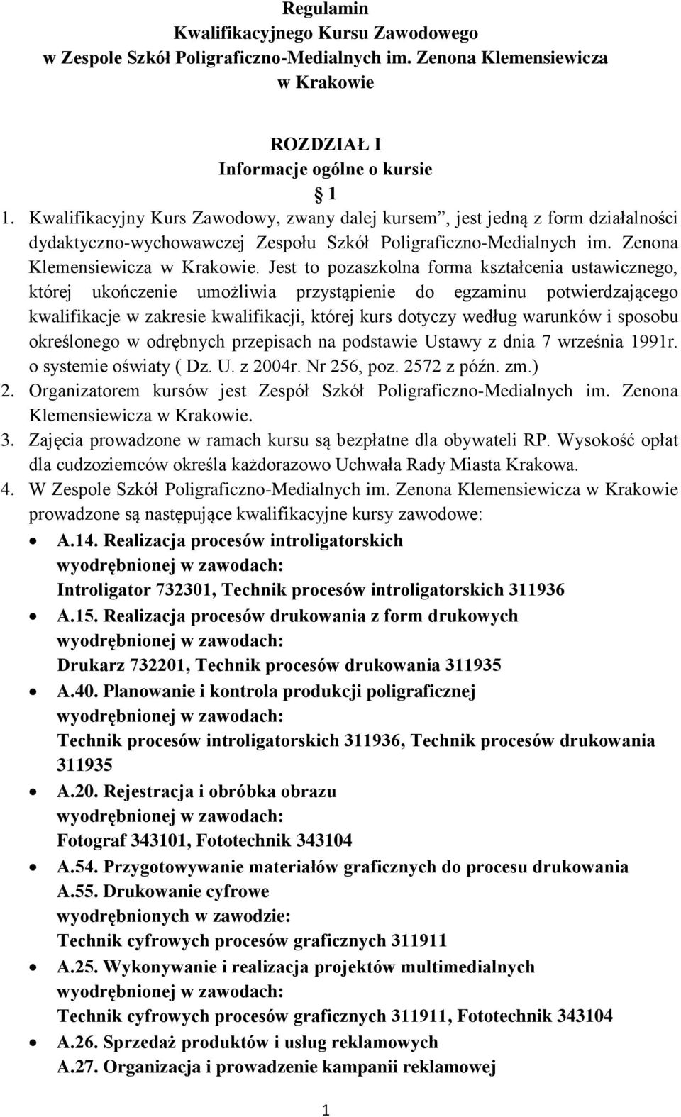 Jest to pozaszkolna forma kształcenia ustawicznego, której ukończenie umożliwia przystąpienie do egzaminu potwierdzającego kwalifikacje w zakresie kwalifikacji, której kurs dotyczy według warunków i