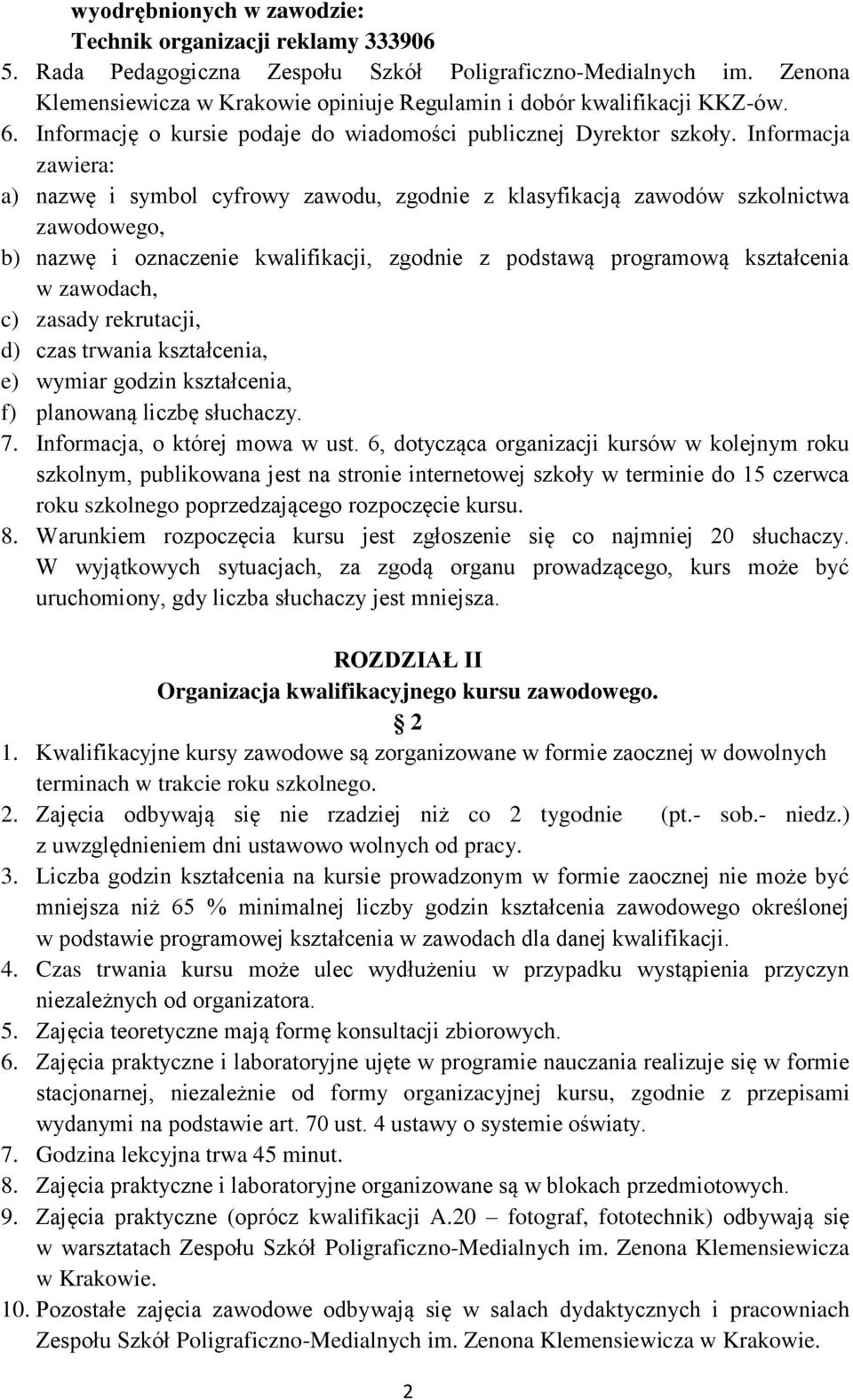 Informacja zawiera: a) nazwę i symbol cyfrowy zawodu, zgodnie z klasyfikacją zawodów szkolnictwa zawodowego, b) nazwę i oznaczenie kwalifikacji, zgodnie z podstawą programową kształcenia w zawodach,