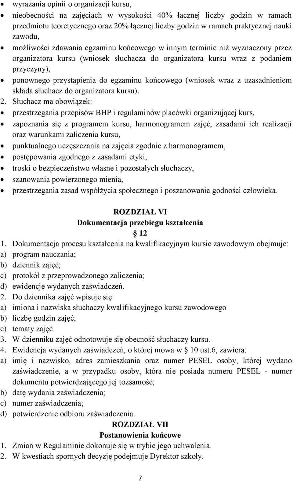 egzaminu końcowego (wniosek wraz z uzasadnieniem składa słuchacz do organizatora kursu). 2.