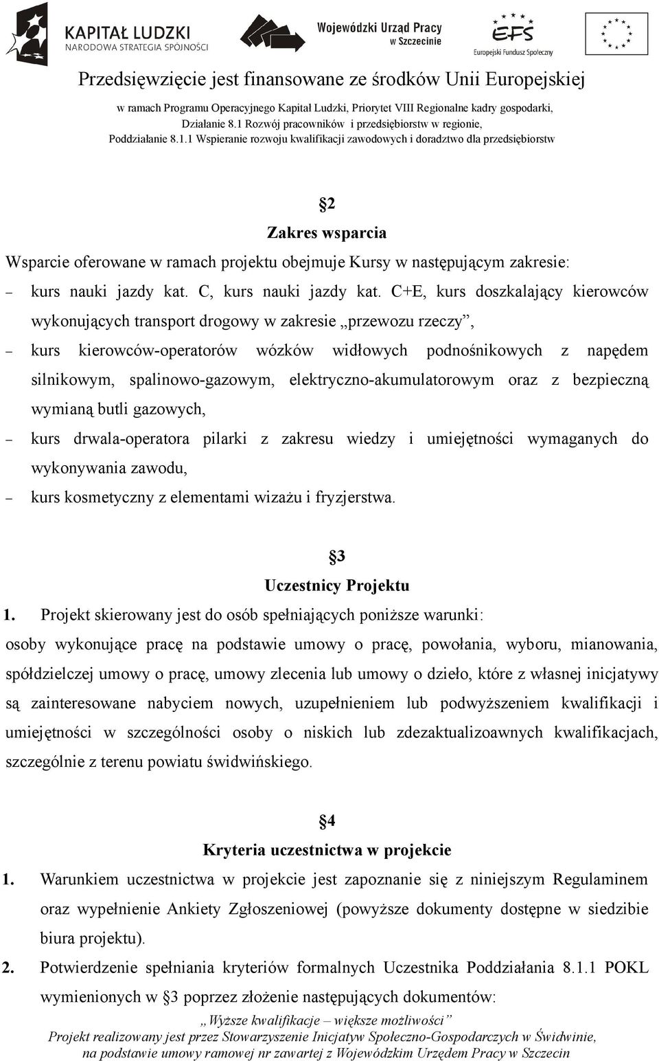 elektryczno-akumulatorowym oraz z bezpieczną wymianą butli gazowych, kurs drwala-operatora pilarki z zakresu wiedzy i umiejętności wymaganych do wykonywania zawodu, kurs kosmetyczny z elementami