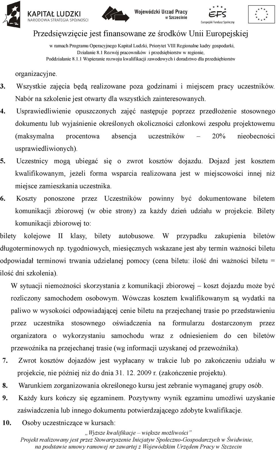 uczestników 20% nieobecności usprawiedliwionych). 5. Uczestnicy mogą ubiegać się o zwrot kosztów dojazdu.