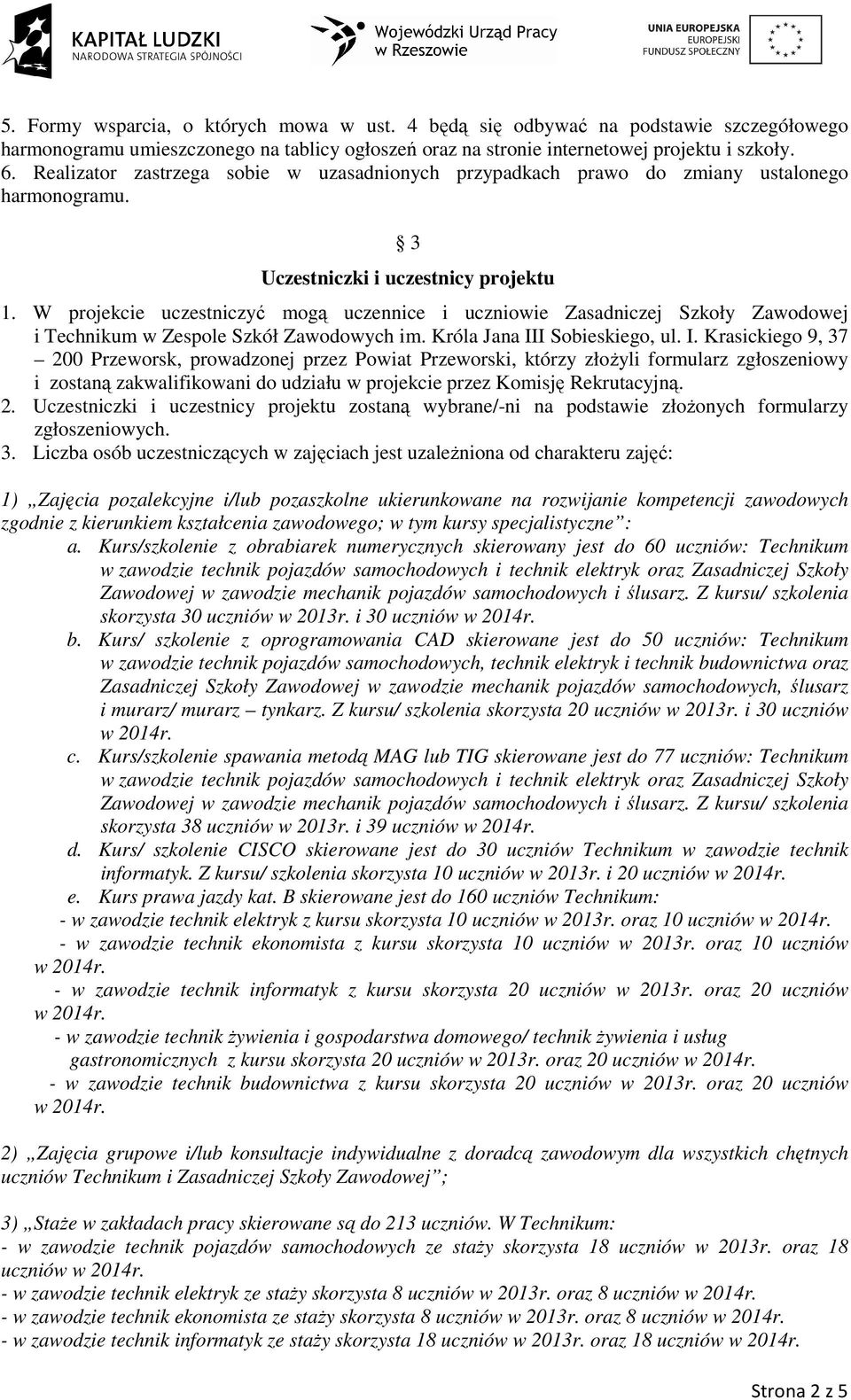 W projekcie uczestniczyć mogą uczennice i uczniowie Zasadniczej Szkoły Zawodowej i Technikum w Zespole Szkół Zawodowych im. Króla Jana II