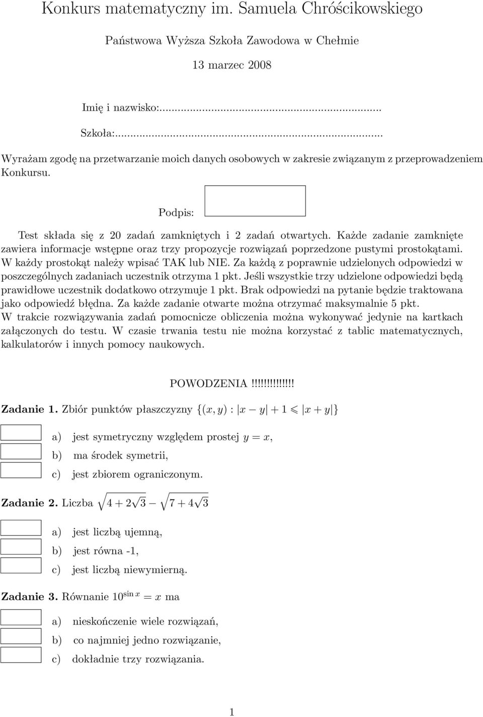 Każde zadanie zamknięte zawiera informacje wstępne oraz trzy propozycje rozwiązań poprzedzone pustymi prostokątami. W każdy prostokąt należy wpisać TAK lub NIE.