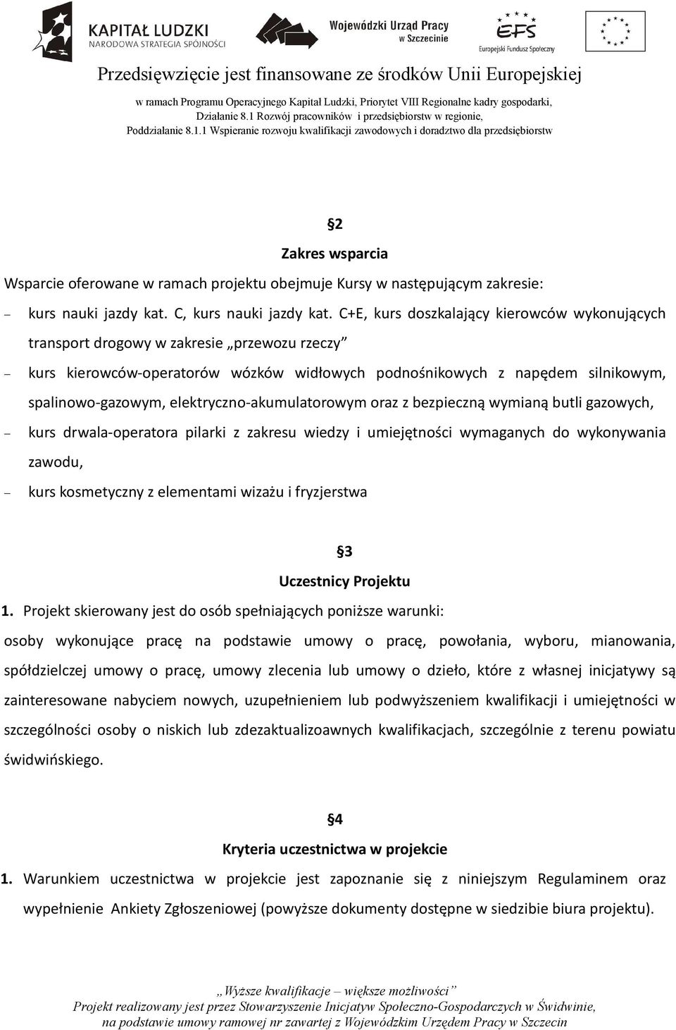 elektryczno-akumulatorowym oraz z bezpieczną wymianą butli gazowych, kurs drwala-operatora pilarki z zakresu wiedzy i umiejętności wymaganych do wykonywania zawodu, kurs kosmetyczny z elementami