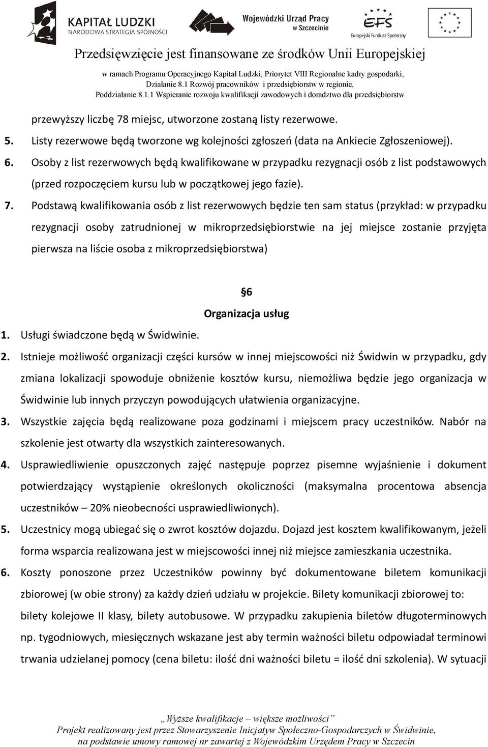 Podstawą kwalifikowania osób z list rezerwowych będzie ten sam status (przykład: w przypadku rezygnacji osoby zatrudnionej w mikroprzedsiębiorstwie na jej miejsce zostanie przyjęta pierwsza na liście