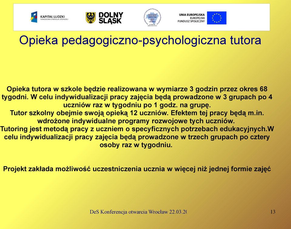 Efektem tej pracy będą m.in. wdrożone indywidualne programy rozwojowe tych uczniów. Tutoring jest metodą pracy z uczniem o specyficznych potrzebach edukacyjnych.