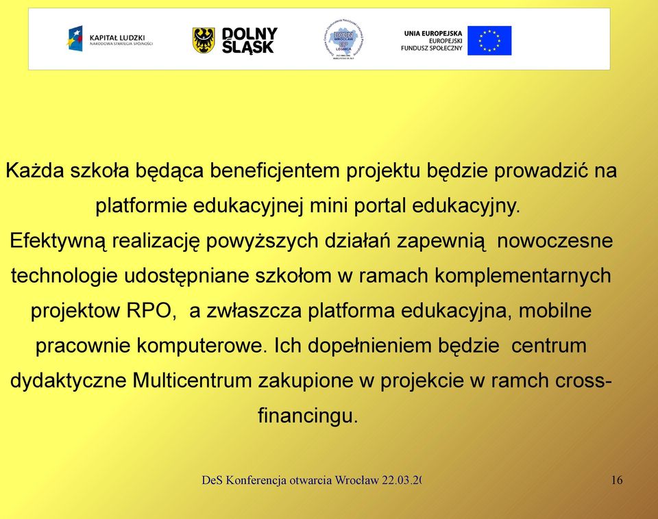 komplementarnych projektow RPO, a zwłaszcza platforma edukacyjna, mobilne pracownie komputerowe.