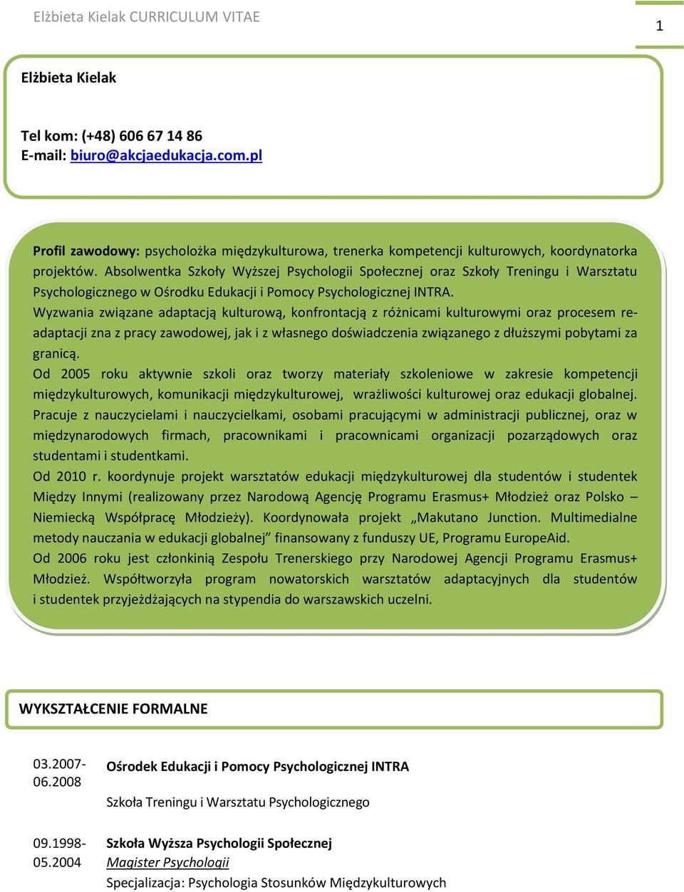 Wyzwania związane adaptacją kulturową, konfrontacją z różnicami kulturowymi oraz procesem readaptacji zna z pracy zawodowej, jak i z własnego doświadczenia związanego z dłuższymi pobytami za granicą.