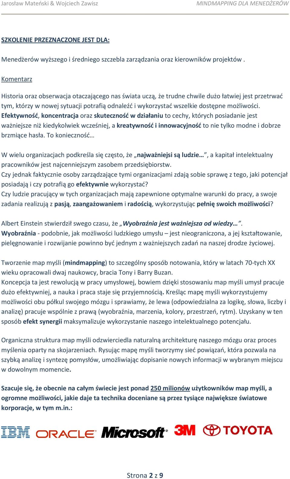 Efektywność, koncentracja oraz skuteczność w działaniu to cechy, których posiadanie jest ważniejsze niż kiedykolwiek wcześniej, a kreatywność i innowacyjność to nie tylko modne i dobrze brzmiące