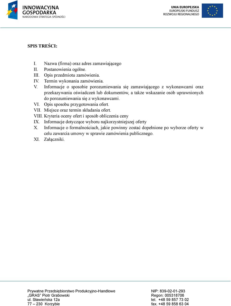 się z wykonawcami. VI. Opis sposobu przygotowania ofert. VII. Miejsce oraz termin składania ofert. VIII. Kryteria oceny ofert i sposób obliczenia ceny IX.