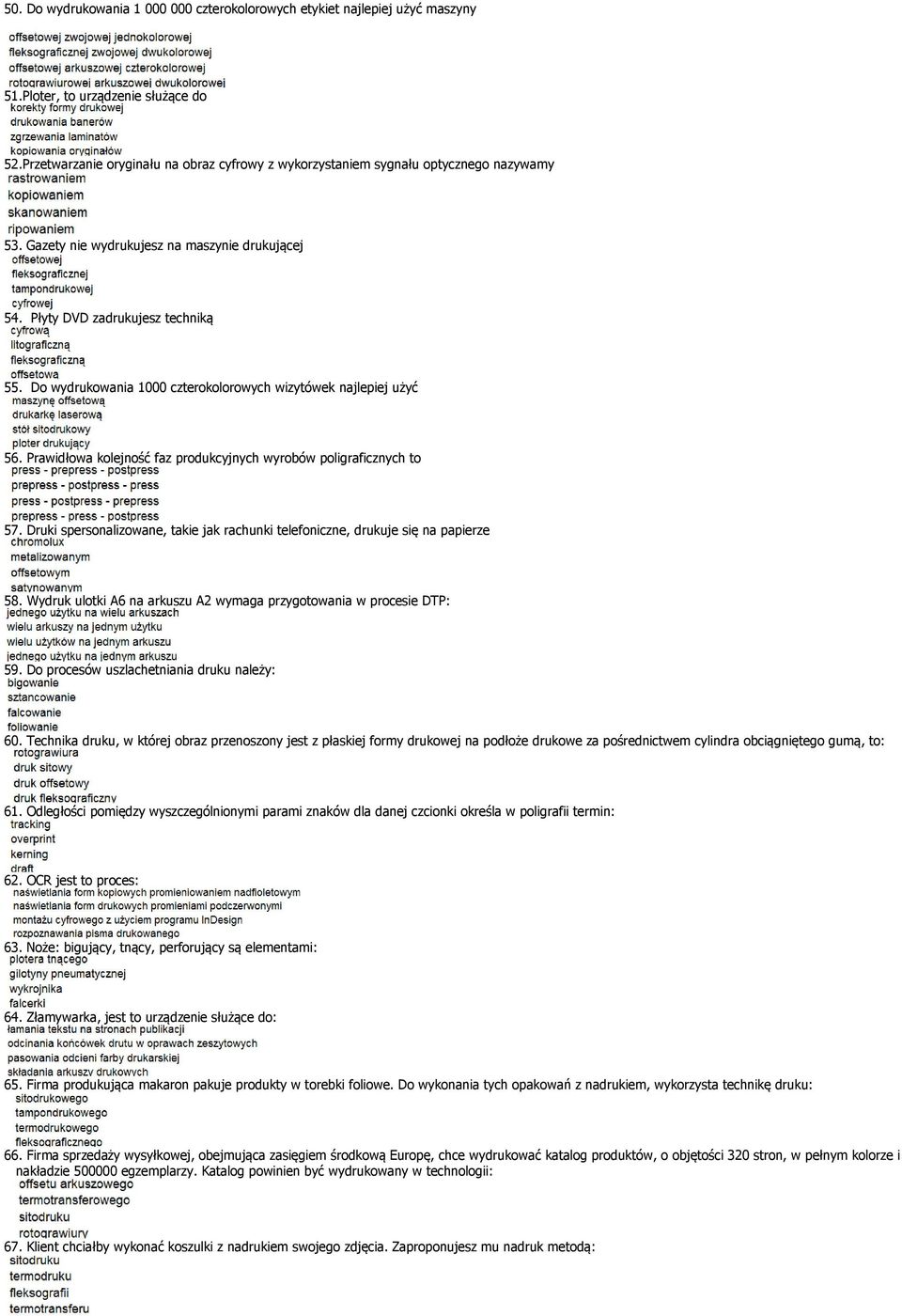 Do wydrukowania 1000 czterokolorowych wizytówek najlepiej użyć 56. Prawidłowa kolejność faz produkcyjnych wyrobów poligraficznych to 57.