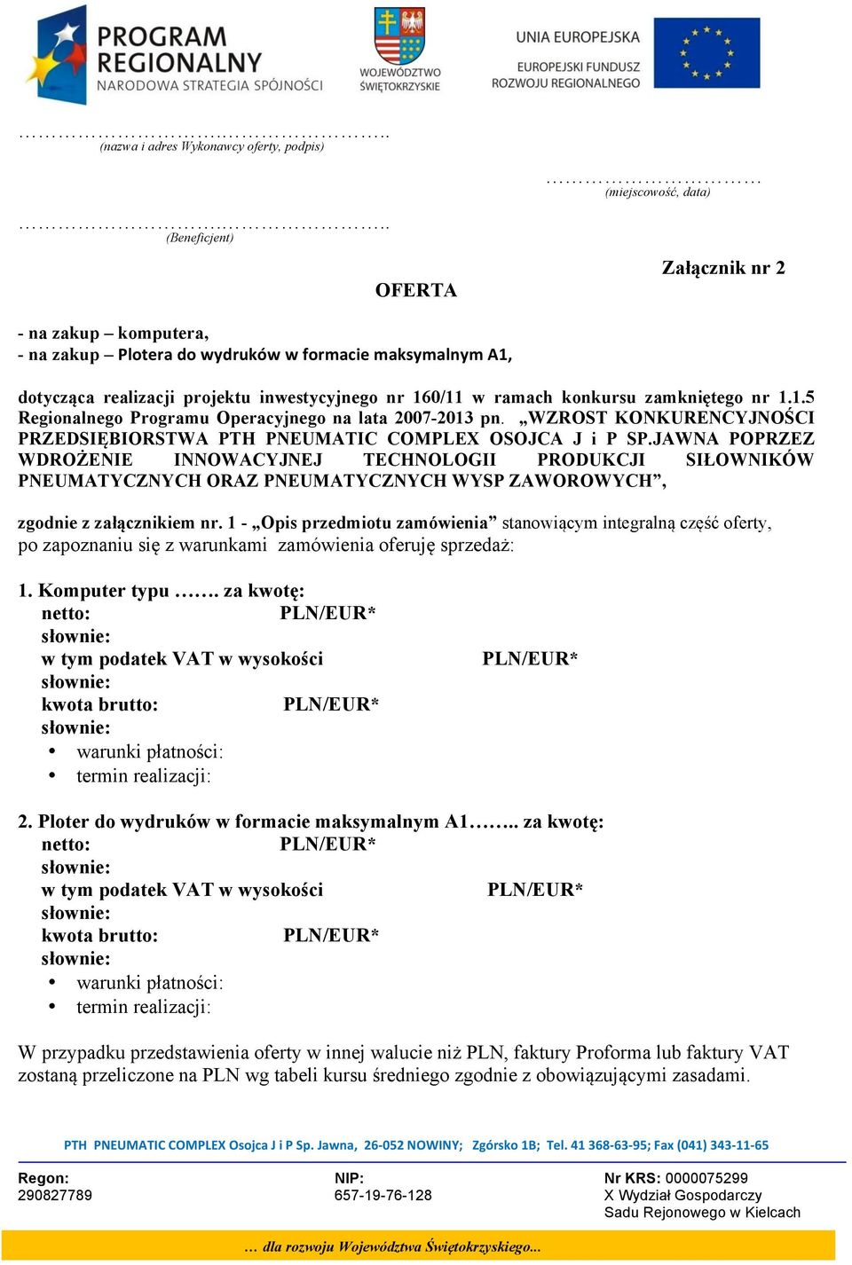ramach konkursu zamkniętego nr 1.1.5 Regionalnego Programu Operacyjnego na lata 2007-2013 pn. WZROST KONKURENCYJNOŚCI PRZEDSIĘBIORSTWA PTH PNEUMATIC COMPLEX OSOJCA J i P SP.