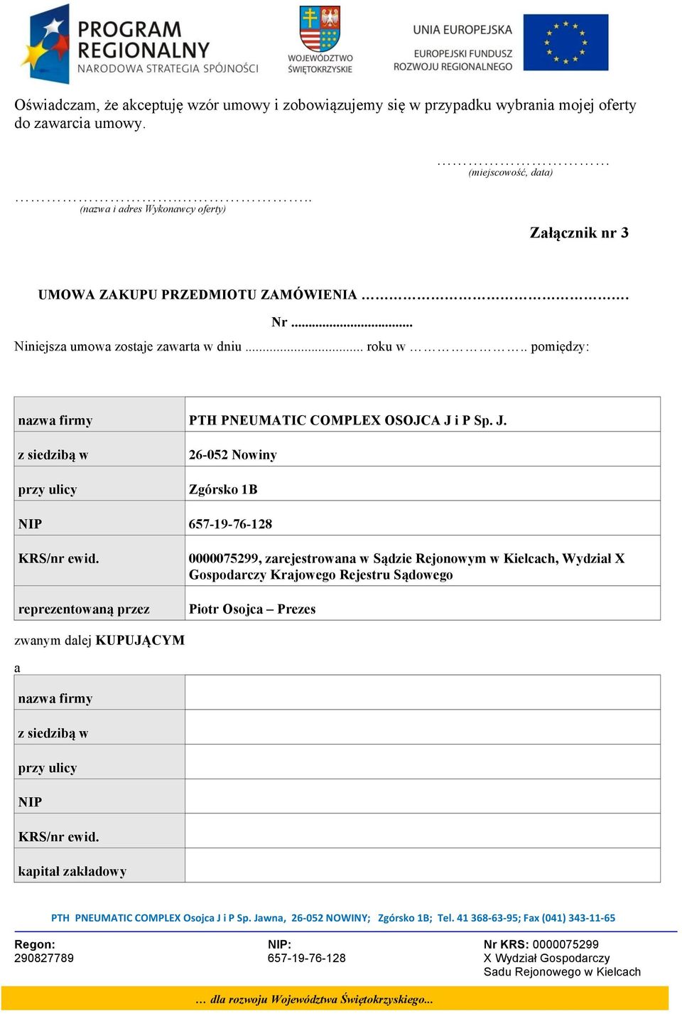 . pomiędzy: nazwa firmy PTH PNEUMATIC COMPLEX OSOJCA J i P Sp. J. z siedzibą w przy ulicy 26-052 Nowiny Zgórsko 1B NIP 657-19-76-128 KRS/nr ewid.